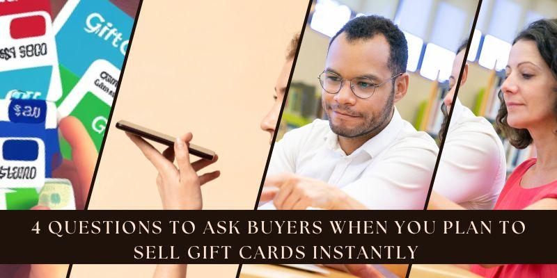 4 Questions To Ask Buyers When You Plan To Sell Gift Cards Instantly