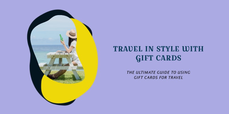 The Unconventional Guide to Using Gift Cards for Travel: Exploring the World on a Gift Card Budget